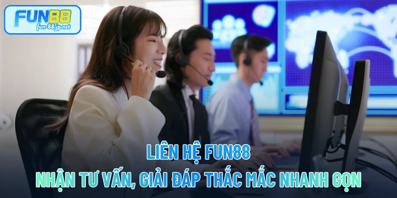 Liên Hệ FUN88 - Nhận Tư Vấn, Giải Đáp Thắc Mắc Nhanh Gọn