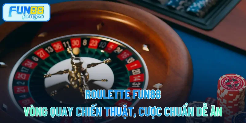 Roulette FUN88 – Vòng Quay Chiến Thuật, Cược Chuẩn Dễ Ăn