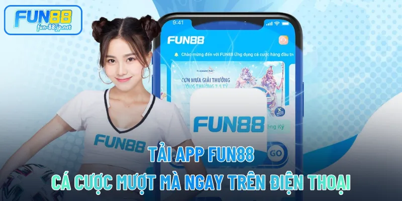 Tải App FUN88 – Cá Cược Mượt Mà Ngay Trên Điện Thoại