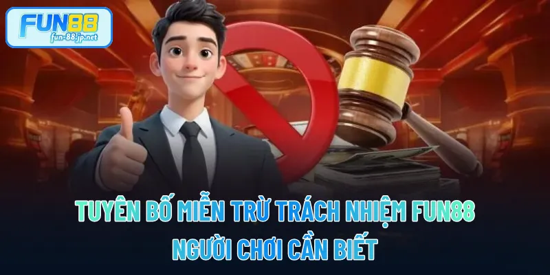 Tuyên Bố Miễn Trừ Trách Nhiệm FUN88 Người Chơi Cần Biết